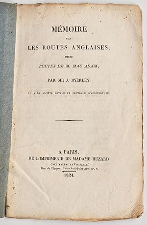 Mémoire sur les routes anglaises, dites routes de M. Mac Adam. lu à la Société royale et centrale...