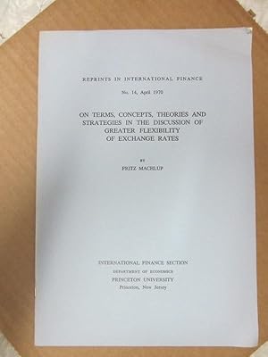 Imagen del vendedor de On Terms, Concepts, Theories and Strategies in the Discussion of Greater Flexibility of Exchange Rates (Reprints in International Finance, #14) a la venta por Atlantic Bookshop