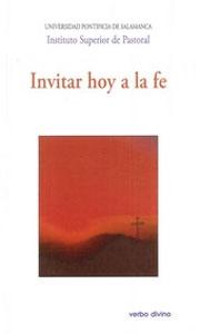 Imagen del vendedor de INVITAR HOY A LA FE: XXIV Semana de estudios de Teologa Pastoral a la venta por KALAMO LIBROS, S.L.