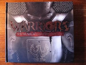 WARRIORS. All the Truth, Tactics, and Triumphs of History''s Greatest Fighters