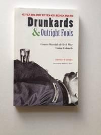 Bild des Verkufers fr Curmudgeons, Drunkards, and Outright Fools: Courts-Martial of Civil War Union Colonels zum Verkauf von WellRead Books A.B.A.A.