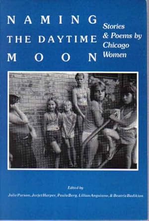 Seller image for Naming The Daytime Moon: Stories & Poems by Chicago Women for sale by The Book Junction