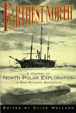 Farthest North : A History of North Polar Exploration in Eye-Witness Accounts