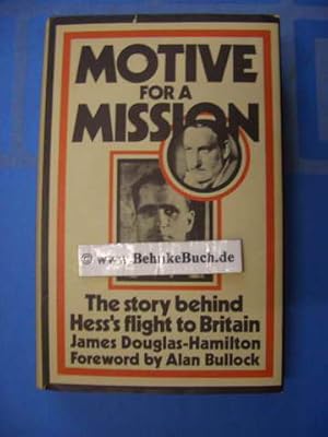 Motive for a mission : The story behind Hess's flight to Britain. With a foreword by Alan Bullock