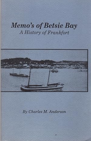 Memo's of Betsie Bay: A History of Frankfort [Michigan]