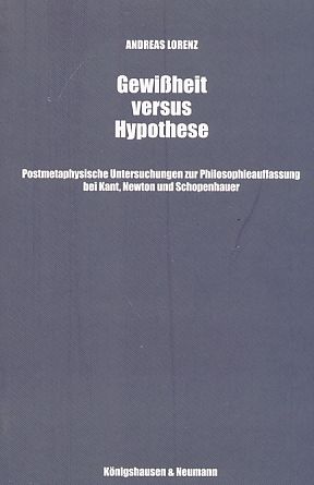 Bild des Verkufers fr Gewiheit versus Hypothese : postmetaphysische Untersuchungen zur Philosophieauffassung bei Kant, Newton und Schopenhauer. Epistemata, Reihe Philosophie ; Bd. 376. zum Verkauf von Fundus-Online GbR Borkert Schwarz Zerfa