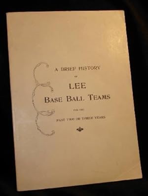 Seller image for A BRIEF HISTORY OF LEE BASE BALL TEAMS FOR THE PAST TWO OR THREE YEARS for sale by Booklegger's Fine Books ABAA