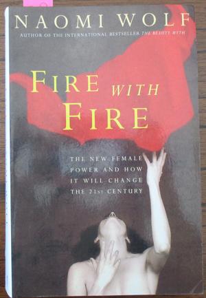 Fire With Fire: The New Female Power and How it Will Change the 21st Century