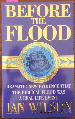Before the Flood: Dramatic New Evidence That the Biblical Flood Was a Real-Life Event
