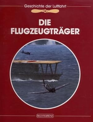 Bild des Verkufers fr Die Flugzeugtrger, Die Geschichte der Luftfahrt zum Verkauf von Antiquariat Lindbergh
