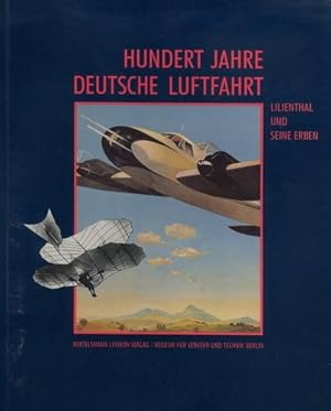 Bild des Verkufers fr Hundert Jahre Deutsche Luftfahrt, Lilienthal und seine Erben zum Verkauf von Antiquariat Lindbergh