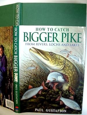 How to Catch Bigger Pike : From Rivers, Lochs and Lakes