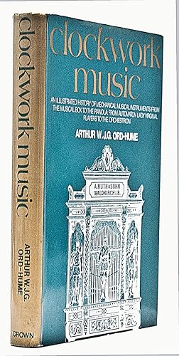 Clockwork music; an illustrated history of mechanical musical instruments from the musical box to...