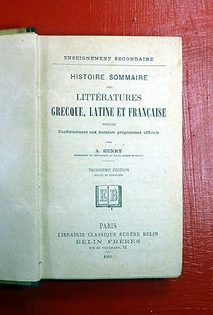 Histoire sommaire des littératures Grecque, Latine et Française, rédigée conformément aux dernier...