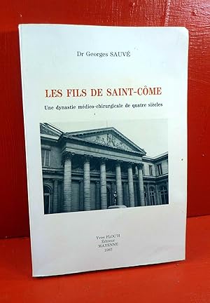 Les Fils de Saint-Côme. Une dynastie médico-chirurgicale de quatre siècles.