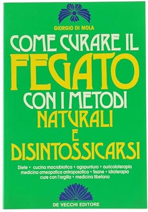 Immagine del venditore per COME CURARE IL FEGATO CON I METODI NATURALI E DISINTOSSICARSI.: venduto da Bergoglio Libri d'Epoca