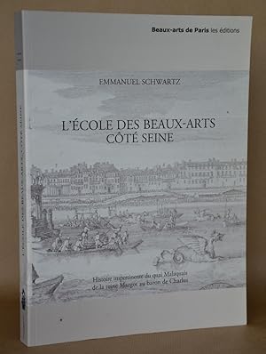 Seller image for L'cole Des Beaux-Arts ct Seine, Histoire Impertinente Du Quai Malaquais De La Reine Margot Au Baron De Charlus for sale by Librairie Raimbeau