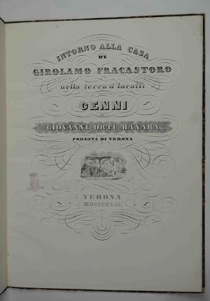 Intorno alla casa di Girolamo Fracastoro nella terra d'Incaffi. Cenni&