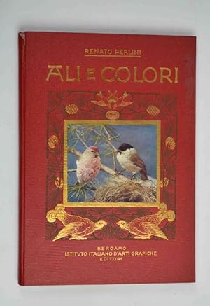 Ali e colori. XXIV tavole originali che riproducono nel loro ambiente altrettanti uccelli fra i p...