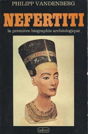 Nefertiti la premiere biographie archeologique