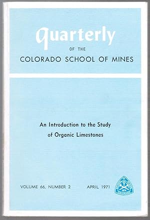 Seller image for Quarterly of the Colorado School of Mines: Volume 66, Number 2, April 1971: An Introduction to the Study of Organic Limestones for sale by Besleys Books  PBFA