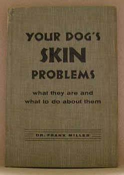 YOUR DOG'S SKIN PROBLEMS, What They Are and What to Do About Them