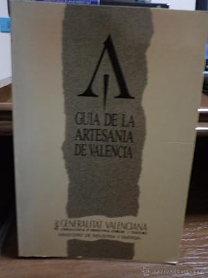 GUIA DE LA ARTESANIA DE VALENCIA. Ministerio de industria y energía. Generalitat Valenciana, 1987...