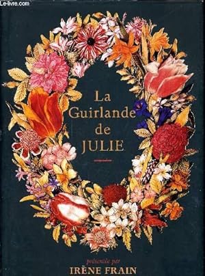 Seller image for LA GUIRLANDE DE JULIE SUIVIE D'UN DICTIONNAIRE DU LANGAGE DES FLEURS AUX FINS DE CHIFFRER ET DECHIFFRER VOS TENDRES MESSAGES FLORAUX. for sale by Le-Livre