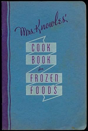 Mrs. Knowles' Cook Book for Frozen Foods: Recipes for COOKING FROZEN FOODS and Directions for FRE...