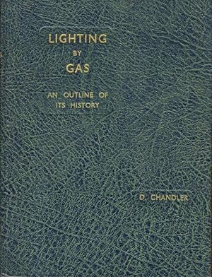 Outline of History of Lighting By Gas [ given on the front cover as Lighting By Gas, An Outline o...