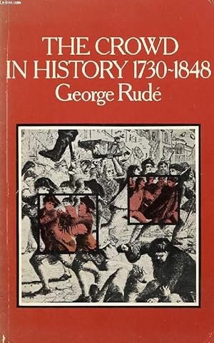 Seller image for THE CROWD IN HISTORY, A STUDY OF POPULAR DISTURBANCES IN FRANCE AND ENGLAND, 1730-1848 for sale by Le-Livre