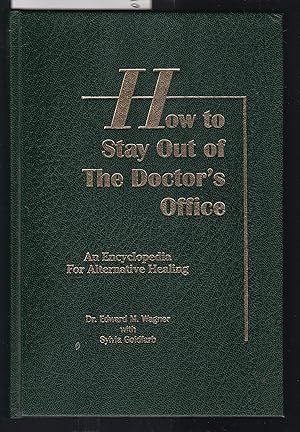 How to Stay Out of the Doctor's Office - An Encyclopedia for Alternative Healing