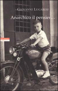 Seller image for Anarchico il pensier.(fra libertari, preti, alpini e maestri). for sale by FIRENZELIBRI SRL