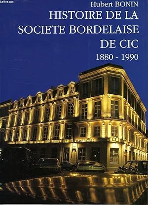 Seller image for HISTOIRE DE LA SOCIETE BORDELAISE DE CIC, 1880-1990 for sale by Le-Livre