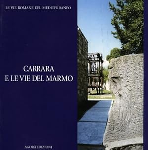 Seller image for Carrara e le vie del marmo. Testi di Giampaolo Del Medico, Fabio Fabiani, Paola Nicolini, Simona Ozioso, Emanuela Paribeni, Severina Russo, Giovanna Tedeschi Grisanti. for sale by FIRENZELIBRI SRL