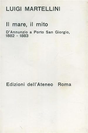 Bild des Verkufers fr Il mare, il mito. D'Annunzio a Porto San Giorgio 1882-1883. zum Verkauf von FIRENZELIBRI SRL