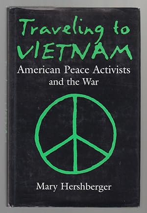 Traveling to Vietnam American Peace Activists and the War