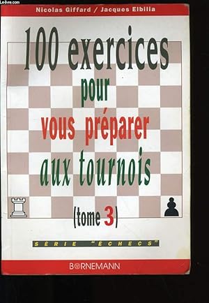 Image du vendeur pour 100 EXERCICES POUR VOUS PREPARER AUX TOURNOIS. TOME 3. mis en vente par Le-Livre