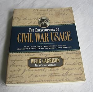 The Encyclopedia of Civil War Usage : An Illustrated Compendium of the Everyday Language of Soldi...