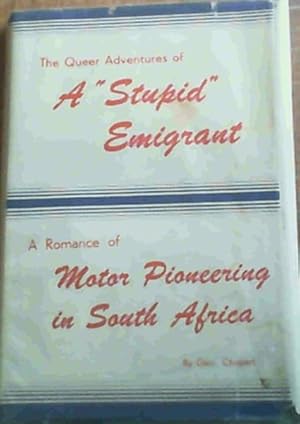 The Queer Adventures of A "Stupid" Emigrant A Romance of Motor Pioneering in South Africa