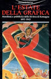 L'estate della grafica. Manifesti e pubblicità della Riviera di Romagna 1895 - 1945.