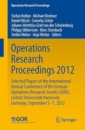 Seller image for Operations Research Proceedings 2012 : Selected Papers of the International Annual Conference of the German Operations Research Society (GOR), Leibniz University of Hannover, Germany, September 5-7, 2012 for sale by AHA-BUCH GmbH