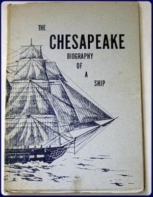 Image du vendeur pour THE CHESAPEAKE. A BIOGRAPHY OF A SHIP. mis en vente par Parnassus Book Service, Inc