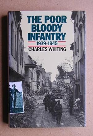 Seller image for The Poor Bloody Infantry 1939-1945. for sale by N. G. Lawrie Books