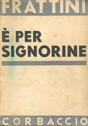 E' PER SIGNORINE, Milano, Corbaccio, 1932