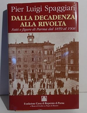 DALLA DECADENZA ALLA RIVOLTA (fatti e figure di PARMA dal 1859 al 1908), Parma, Fondazione cassa ...