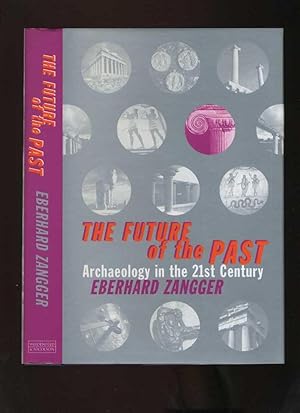 Imagen del vendedor de The Future of the Past: Archaeology in the 21st Century a la venta por Roger Lucas Booksellers