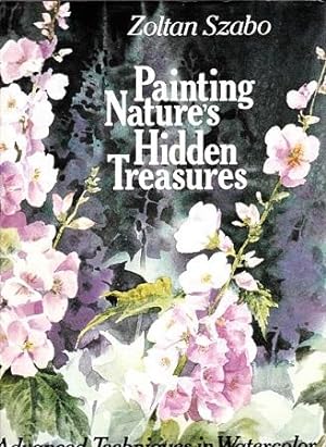 Bild des Verkufers fr Painting Nature's Hidden Treasures: Advanced Techniques in Watercolor zum Verkauf von Shamrock Books