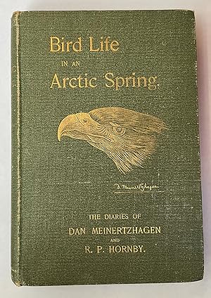 Bild des Verkufers fr Bird Life in an Arctic Spring; the diaries of Dan Meinertzhagen and R P Hornby. zum Verkauf von Cornell Books Limited