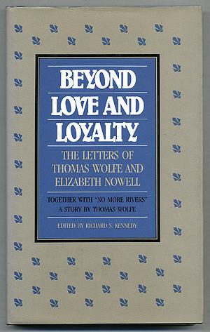 Seller image for Beyond Love and Loyalty: The Letters of Thomas Wolfe and Elizabeth Nowell, Together with "No More Rivers," A Story by Thomas Wolfe for sale by Between the Covers-Rare Books, Inc. ABAA